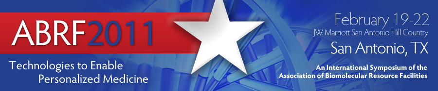 ABRF 2011 | Technologies to Enable Personalized Medicine | San Antonio, Texas | February 19-22, 2011